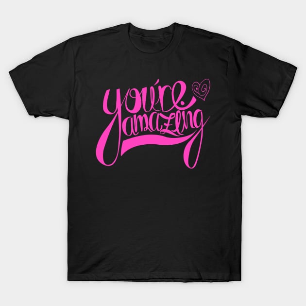 You're Amazing T-Shirt T-Shirt by EG78